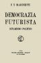 [Gutenberg 41157] • Democrazia futurista: dinamismo politico